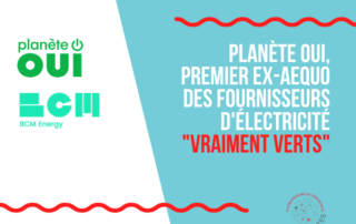 Planète OUI, marque BCM Energy, se classe 1er fournisseur d'électricité "vraiment verts"