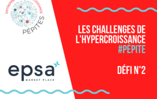 Défi Epsa - Les challenges de l'hypercroissance #Pépites